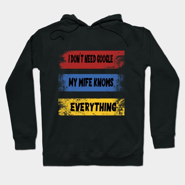 I DON'T NEED GOOGLE MY WIFE KNOWS EVERYTHING Hoodie by ArtfulDesign